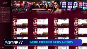 Hướng dẫn chơi live casino Sexy Lobby tại Wstar77