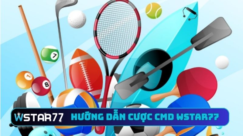 Hướng dẫn cược CMD tại Wstar77